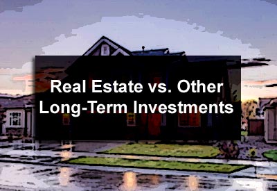 Real Estate vs. Other Long-Term Investments