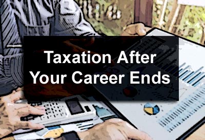 Taxation After Your Career Ends